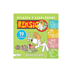 REKSIO. WESOŁE PRZYGODY. KSIĄŻKA Z SZABLONAMI 