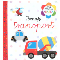POZNAJĘ TRANSPORT MOJA PIERWSZA KSIĄŻECZKA