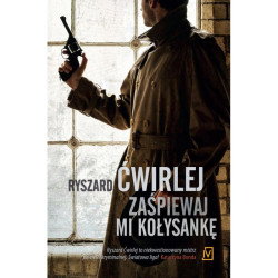 ZAŚPIEWAJ MI KOŁYSANKĘ Ryszard Ćwirlej