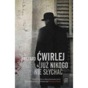 JUŻ NIKOGO NIE SŁYCHAĆ Ryszard Ćwirlej