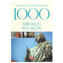 1000 WIELKICH POLAKÓW. POLACY, KTÓRZY ZMIENILI BIEG DZIEJÓW