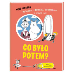 CO BYŁO POTEM? KSIĄŻKA O MIMBLI, MUMINKU I MAŁEJ MI