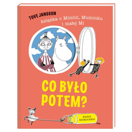CO BYŁO POTEM? KSIĄŻKA O MIMBLI, MUMINKU I MAŁEJ MI