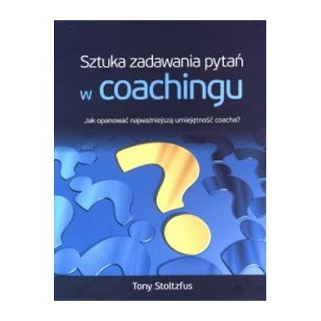 SZTUKA ZADAWANIA PYTAŃ W COACHINGU