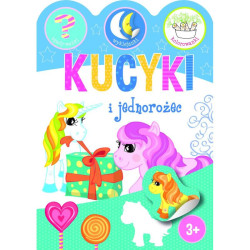 KUCYKI I JEDNOROŻCE. ZGADYWANKI, WYKLEJANKI, KOLOROWANKI 3+