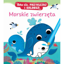 MORSKIE ZWIERZĘTA BAW SIĘ, PRZYKLEJAJ I KOLORUJ Nathalie Belineau