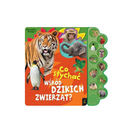 CO SŁYCHAĆ WŚRÓD DZIKICH ZWIERZĄT? KSIĄŻKA DŹWIĘKOWA