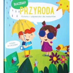 PRZYRODA. DLACZEGO? PYTANIA I ODPOWIEDZI DLA MALUCHÓW