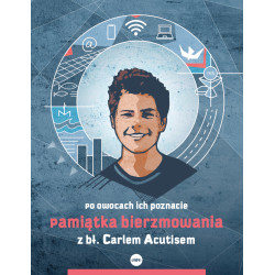 PAMIĄTKA BIERZMOWANIA Z BŁ. CARLEM ACUTISEM. PO OWOCACH ICH POZNACIE