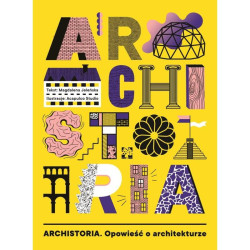 ARCHISTORIA. OPOWIEŚĆ O ARCHITEKTURZE