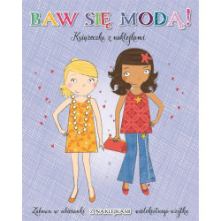 BAW SIĘ MODĄ! KSIĄŻECZKA Z NAKLEJKAMI WIELOKROTNEGO UŻYTKU