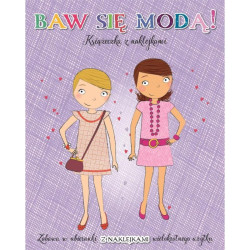BAW SIĘ MODĄ! KSIĄŻECZKA Z NAKLEJKAMI