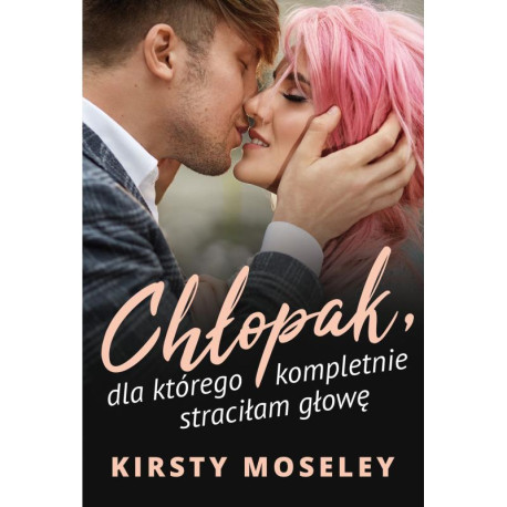 CHŁOPAK, DLA KTÓREGO KOMPLETNIE STRACIŁAM GŁOWĘ
