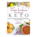 TWOJA KUCHNIA W WERSJI KETO. NAUCZ SIĘ GOTOWAĆ SWOJE ULUBIONE POSIŁKI ZGODNIE Z DIETĄ KETOGENICZNĄ