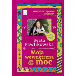 MOJA WEWNĘTRZNA MOC. KURS POZYTYWNEGO MYŚLENIA