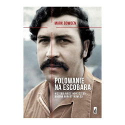 POLOWANIE NA ESCOBARA. HISTORIA NAJSŁYNNIEJSZEGO BARONA NARKOTYKOWEGO
