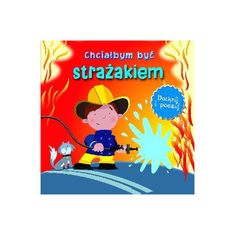 Chciałbym być strażakiem. Dotknij i poczuj