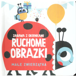 MAŁE ZWIERZĄTKA. RUCHOME OBRAZKI. Zabawa z okienkami
