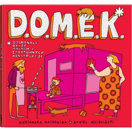 D.O.M.E.K. DOSKONAŁE OKAZY MAŁYCH I EFEKTOWNYCH KONSTRUKCJI (5+) Mizielińscy Aleksandra i Daniel