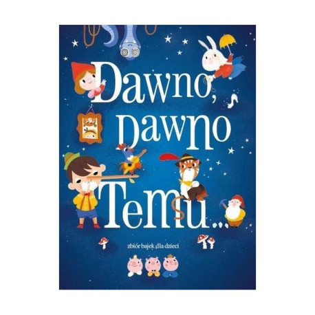 DAWNO, DAWNO TEMU... ZBIÓR BAJEK DLA DZIECI