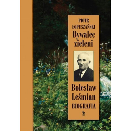 BYWALEC ZIELENI. BOLESŁAW LEŚMIAN. BIOGRAFIA (brak obwoluty)