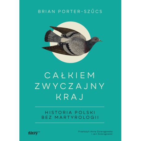 CAŁKIEM ZWYCZAJNY KRAJ. HISTORIA POLSKI BEZ MARTYROLOGII