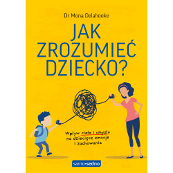JAK ZROZUMIEĆ DZIECKO? WPŁYW CIAŁA I UMYSŁU NA DZIECIĘCE EMOCJE I ZACHOWANIA