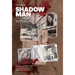 SHADOWMAN. TRUE CRIME: PIERWSZY W HISTORII FBI PORTRET PSYCHOLOGICZNY SERYJNEGO MORDERCY