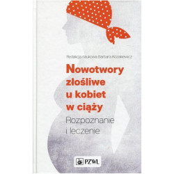 NOWOTWORY ZŁOŚLIWE U KOBIET W CIĄŻY ROZPOZNANIE I LECZENIE Barbara Kozakiewicz