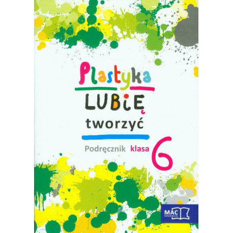 PLASTYKA LUBIĘ TWORZYĆ 6 PODRĘCZNIK Z PŁYTĄ CD SZKOŁA PODSTAWOWA