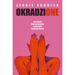 OKRADZIONE. JAK KOBIETY NAPISAŁY HISTORIĘ, A MĘŻCZYŹNI OKRYLI SIĘ CHWAŁĄ