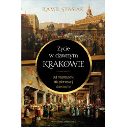 ŻYCIE W DAWNYM KRAKOWIE. OD MAMUTÓW DO PIERWSZEJ KAWIARNI