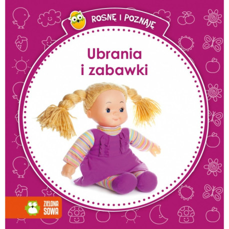 ROSNĘ I POZNAJĘ UBRANIA I ZABAWKI 1+