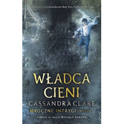 WŁADCA CIENI. MROCZNE INTRYGI. KSIĘGA 2 Cassandra Clare
