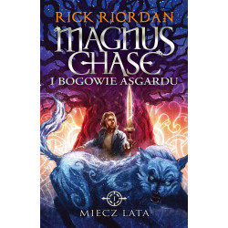 MIECZ LATA. MAGNUS CHASE I BOGOWIE ASGARDU. TOM 1 WYD. 2023 Rick Riordan