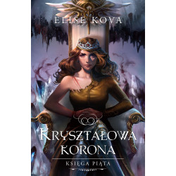 KRYSZTAŁOWA KORONA. PRZEBUDZENIE POWIETRZA. TOM 5 Elise Kova