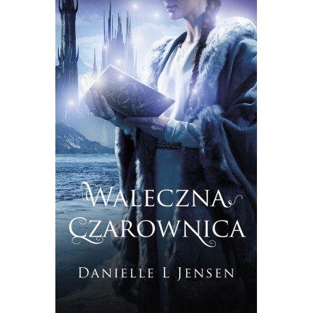 WALECZNA CZAROWNICA. TRYLOGIA KLĄTWY. TOM 3 WYD. 2023 Danielle L Jensen