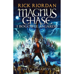 STATEK UMARŁYCH. MAGNUS CHASE I BOGOWIE ASGARDU. TOM 3 WYD. 2023 Rick Riordan