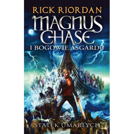 STATEK UMARŁYCH. MAGNUS CHASE I BOGOWIE ASGARDU. TOM 3 WYD. 2023 Rick Riordan