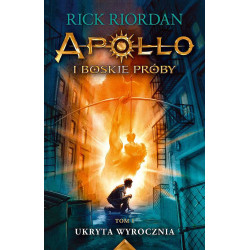 UKRYTA WYROCZNIA. APOLLO I BOSKIE PRÓBY. TOM 1 WYD. 2024 Rick Riordan