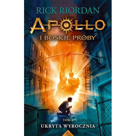 UKRYTA WYROCZNIA. APOLLO I BOSKIE PRÓBY. TOM 1 WYD. 2024 Rick Riordan