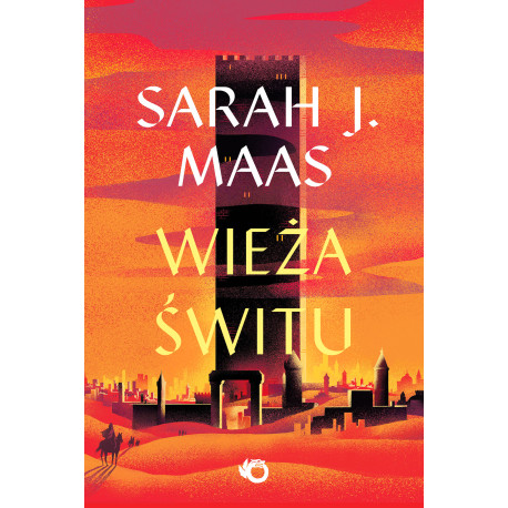 WIEŻA ŚWITU. SZKLANY TRON. TOM 6 WYD. 2025 Sarah J. Maas