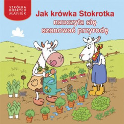 Szkółka Dobrych Manier. Jak krówka Stokrotka nauczyła się szanować przyrodę