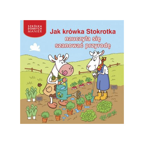 Szkółka Dobrych Manier. Jak krówka Stokrotka nauczyła się szanować przyrodę