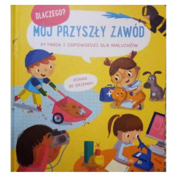MÓJ PRZYSZŁY ZAWÓD. DLACZEGO? PYTANIA I ODPOWIEDZI DLA MALUCHÓW Ponad 30 okienek
