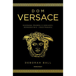 DOM VERSACE. NIEZNANA PRAWDA O GENIUSZU, MORDERSTWIE I PRZETRWANIU