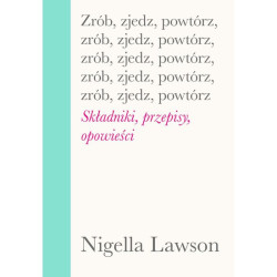 ZRÓB, ZJEDZ, POWTÓRZ. SKŁADNIKI, PRZEPISY, OPOWIEŚCI