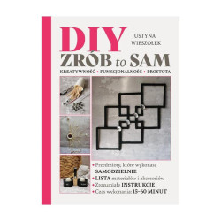 DIY ZRÓB TO SAM. KRETYWNOŚĆ, FUNKCJONALNOŚĆ, PROSTOTA