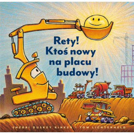 Rety! Ktoś nowy na placu budowy! Autor: Sherri Duskey Rinker