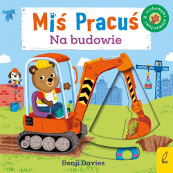 NA BUDOWIE. MIŚ PRACUŚ. KSIĄŻECZKA Z RUCHOMYMI ELEMENTAMI